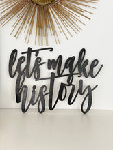 Load image into Gallery viewer, Lets Make History Sign
