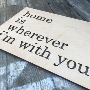 Home is Wherever I'm With You Sign, 13"W