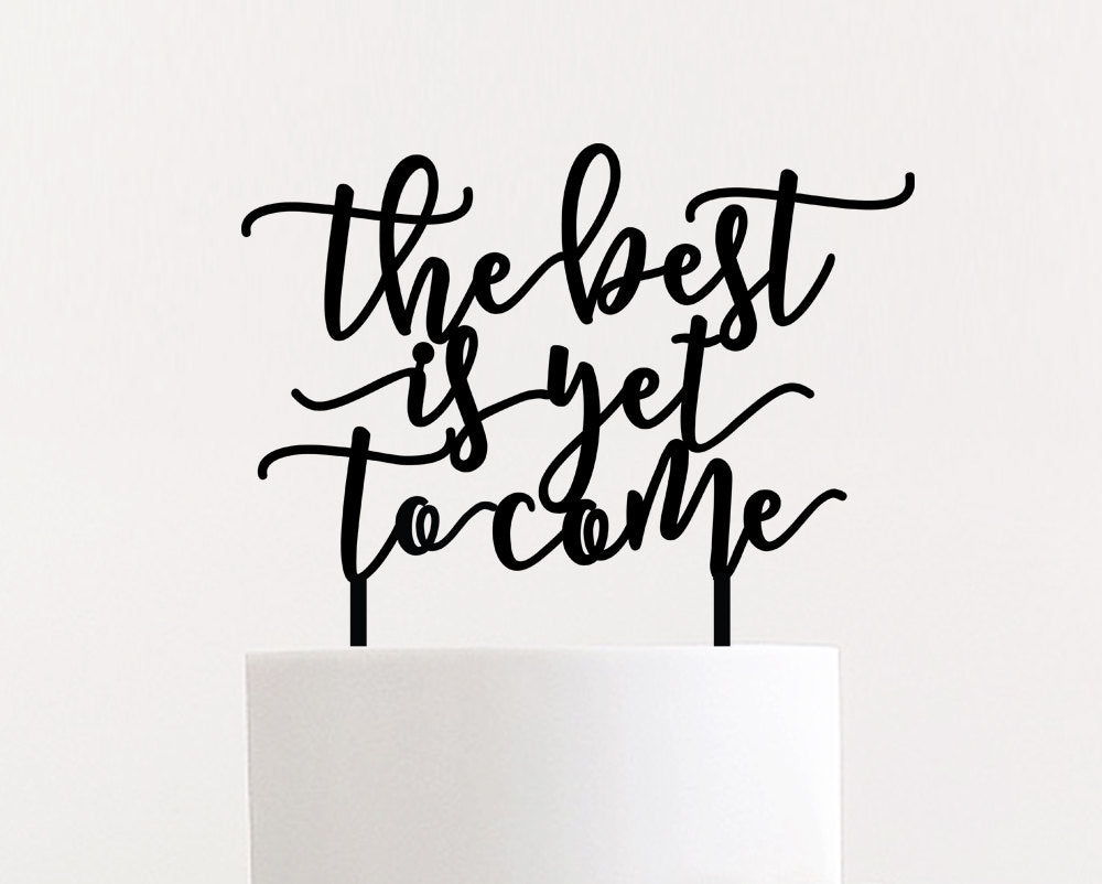 The Best is Yet to Come Cake Topper, 8