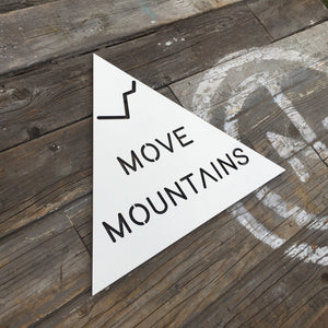 Move Mountains Sign, 12"W