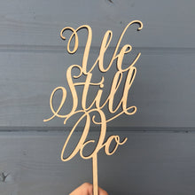 Load image into Gallery viewer, We Still Do Cake Topper, 5&quot;W
