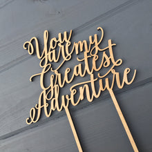 Load image into Gallery viewer, You Are My Greatest Adventure Cake Topper, 7&quot;W
