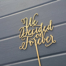 Load image into Gallery viewer, We Decided on Forever Cake Topper, 6&quot;W
