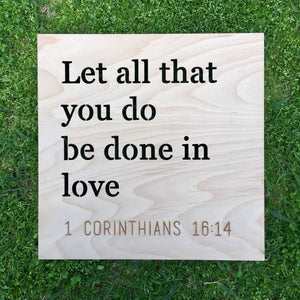 Let All That You Do Be Done in Love Sign, 12"x12"
