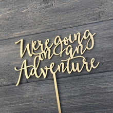 Load image into Gallery viewer, We&#39;re Going on an Adventure Cake Topper, 7&quot;W
