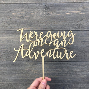 We're Going on an Adventure Cake Topper, 7"W