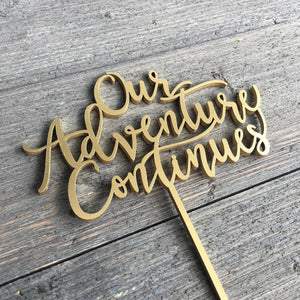 Our Adventure Continues Cake Topper, 6"W