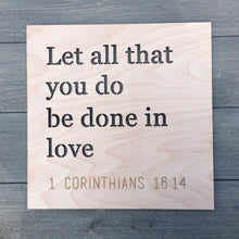 Load image into Gallery viewer, Let All That You Do Be Done in Love Sign, 12&quot;x12&quot;
