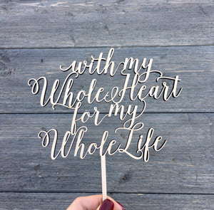 With My Whole Heart for My Whole Life Cake Topper, 6"W