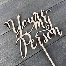 Load image into Gallery viewer, You&#39;re My Person Cake Topper, 5&quot;W
