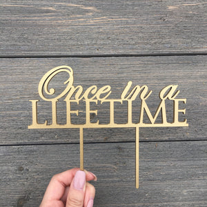Once in a Lifetime Cake Topper, 7"W