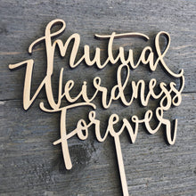 Load image into Gallery viewer, Mutual Weirdness Forever Cake Topper, 6&quot;W (Version 1)
