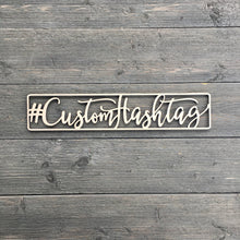 Load image into Gallery viewer, Personalized Hashtag Sign, 15&quot;x3&quot;
