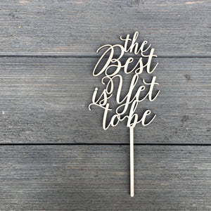 The Best is Yet To Be Cake Topper 4"W