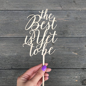 The Best is Yet To Be Cake Topper 4"W
