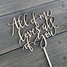 Load image into Gallery viewer, All of me loves all of you Cake Topper, 6&quot;W
