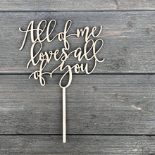 Load image into Gallery viewer, All of me loves all of you Cake Topper, 6&quot;W
