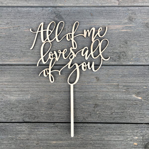 All of me loves all of you Cake Topper, 6"W