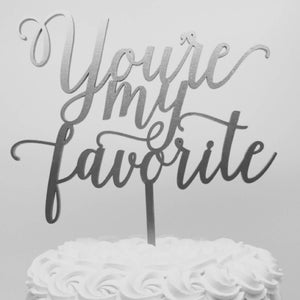You're My Favorite Cake Topper, 7"W