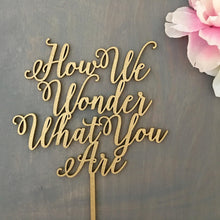 Load image into Gallery viewer, How We Wonder What You Are Cake Topper, 7&quot;W
