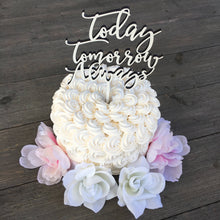 Load image into Gallery viewer, Today Tomorrow Always Cake Topper, 6&quot;W
