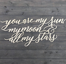 Load image into Gallery viewer, You are my sun, My moon, &amp; All my stars Sign, 35&quot;x15&quot;
