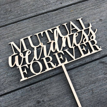 Load image into Gallery viewer, Mutual Weirdness Forever Cake Topper, 6.5&quot;W (Version 2)
