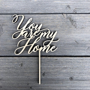 You Are My Home Cake Topper, 5.5"W