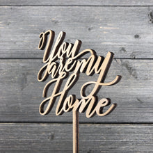 Load image into Gallery viewer, You Are My Home Cake Topper, 5.5&quot;W
