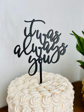 Load image into Gallery viewer, It Was Always You Cake Topper, 5&quot;W
